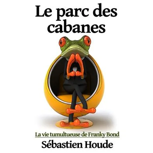 Le parc des cabanes: La vie tumultueuse de Franky Bond