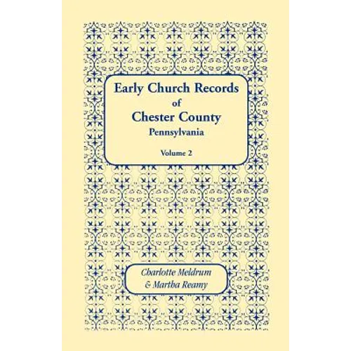 Early Church Records of Chester County, Pennsylvania. Volume 2