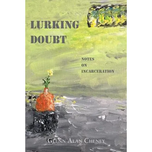 Lurking Doubt: Notes on Incarceration