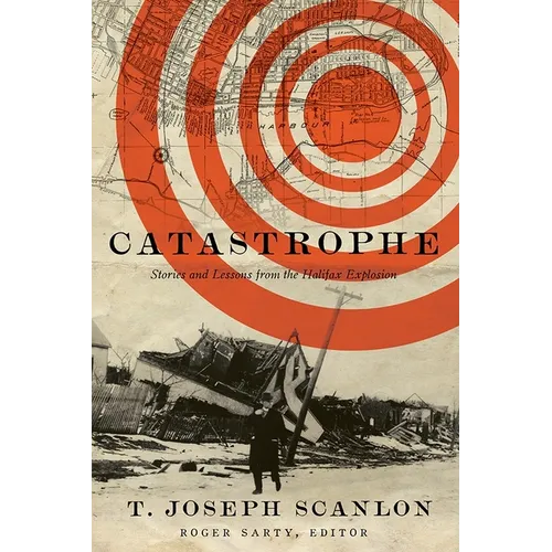 Catastrophe: Stories and Lessons from the Halifax Explosion