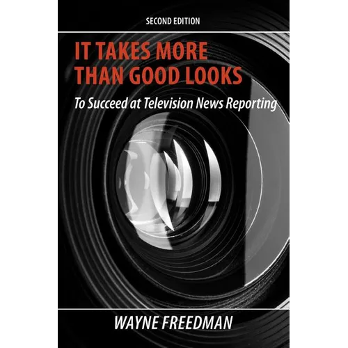 It Takes More Than Good Looks: To Succeed at Television News Reporting