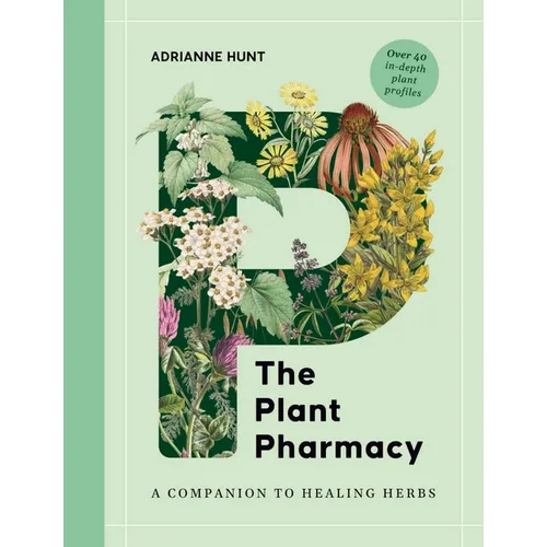 The Plant Pharmacy: A Companion to Healing Herbs