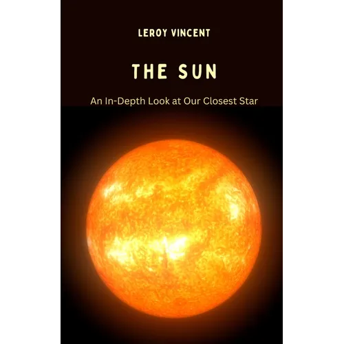 The Sun: An In-Depth Look at Our Closest Star