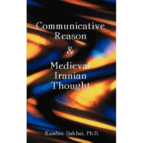 Communicative Reason & Medieval Iranian Thought