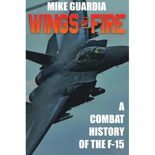 Wings of Fire: A Combat History of F-15