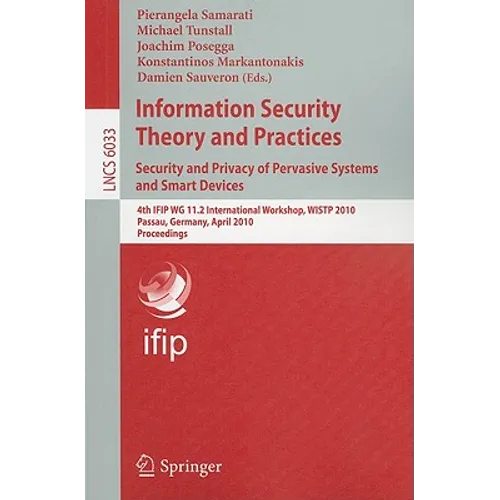 Information Security Theory and Practices: Security and Privacy of Pervasive Systems and Smart Devices: 4th IFIP WG 11.2 International Workshop, WISTP