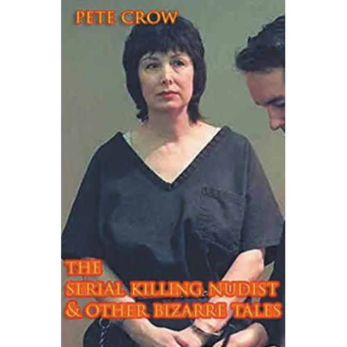 The Serial Killing Nudist & Other Bizarre Tales