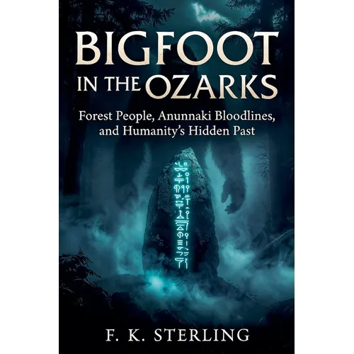 Bigfoot in the Ozarks: Forest People, Anunnaki Bloodlines, and Humanity's Hidden Past