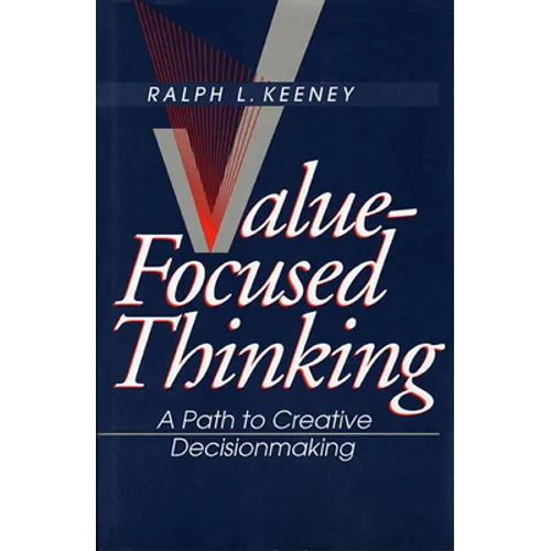 Value-Focused Thinking: A Path to Creative Decisionmaking