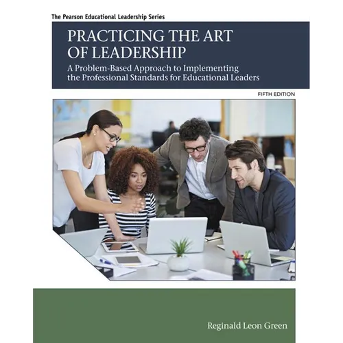 Practicing the Art of Leadership: A Problem-Based Approach to Implementing the Professional Standards for Educational Leaders