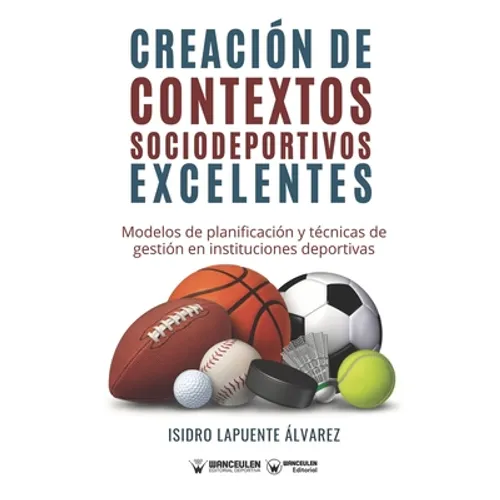 Creación de contextos sociodeportivos excelentes: Modelos de planificación y técnicas de gestión en instituciones deportivas