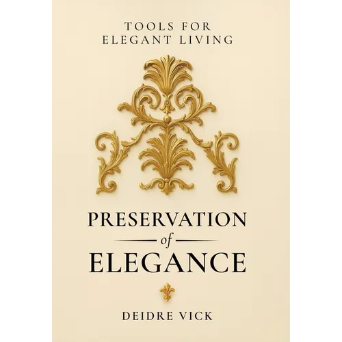 Preservation of Elegance: Tools for Elegant Living
