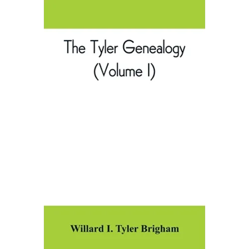 The Tyler genealogy; the descendants of Job Tyler, of Andover, Massachusetts, 1619-1700 (Volume I)