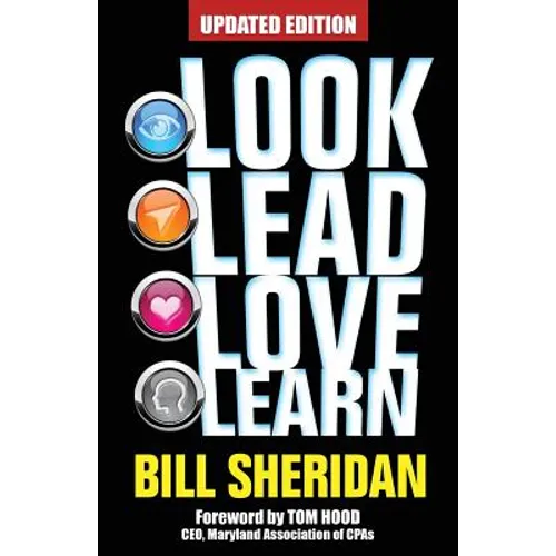 Look, Lead, Love, Learn [Updated Edition]: Four Steps to Better Business, a Better Life - and Conquering Complexity in the Process