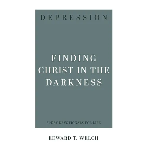 Depression: Finding Christ in the Darkness