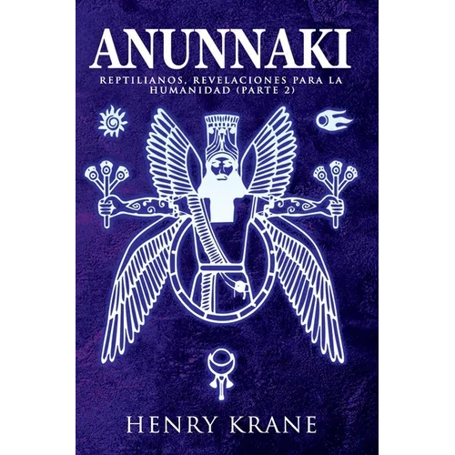Anunnaki: Reptilianos, Revelaciones para la Humanidad (Parte 2)