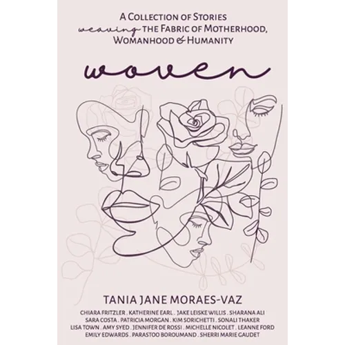 Woven: A Collection of Stories Weaving the Fabric of Motherhood, Womanhood & Humanity