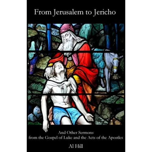 From Jerusalem to Jericho: And Other Sermons from the Gospel of Luke and the Acts of the Apostles