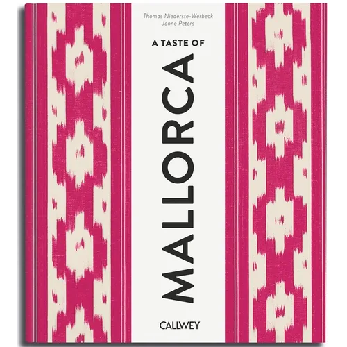 A Taste of Mallorca: Places of Longing, Original Recipes and Insider Tips