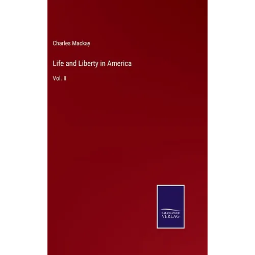 Life and Liberty in America: Vol. II