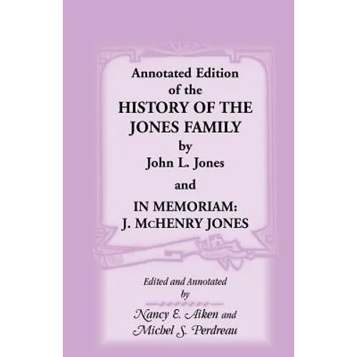 Annotated Edition of the History of the Jones Family by John L. Jones And, in Memoriam: J. McHenry Jones