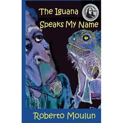 The Iguana Speaks My Name: Plus Ten Backyard Stories From Panimache