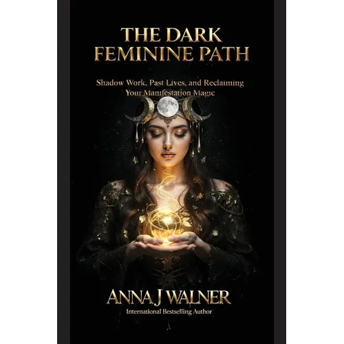 The Dark Feminine Path: Shadow Work, Past Lives, and Reclaiming Your Manifestation Magic