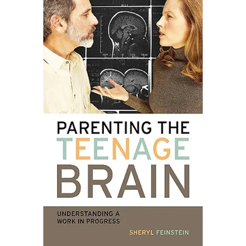 Parenting the Teenage Brain: Understanding a Work in Progress