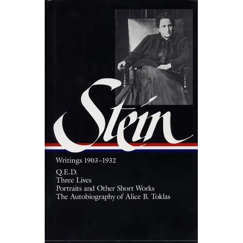Gertrude Stein: Writings 1903-1932 (Loa #99): Q.E.D. / Three Lives / Portraits and Other Short Works / The Autobiography of Alice B. Toklas