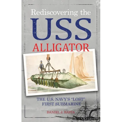 Rediscovering the USS Alligator: The U.S. Navy's "Lost" First Submarine