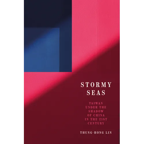 Stormy Seas: Taiwan Under the Shadow of China in the 21st Century