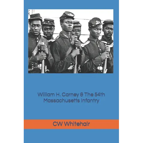 William H. Carney & The 54th Massachusetts Infantry