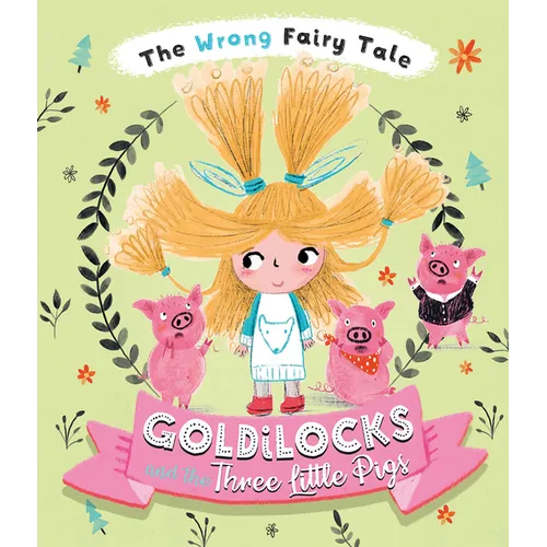 The Wrong Fairy Tale Goldilocks and the Three Little Pigs