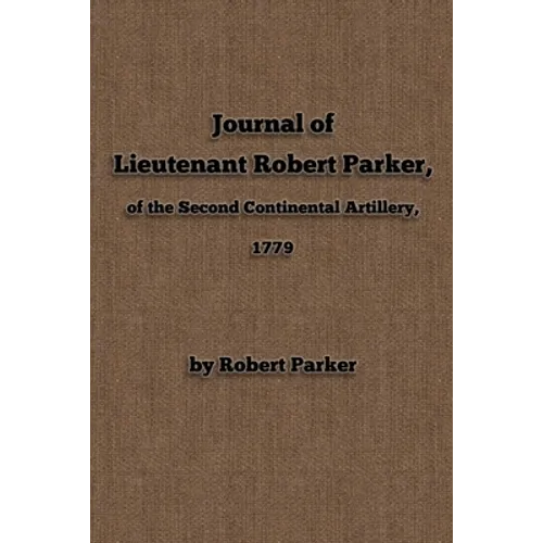 Journal of Lieutenant Robert Parker, of the Second Continental Artillery, 1779