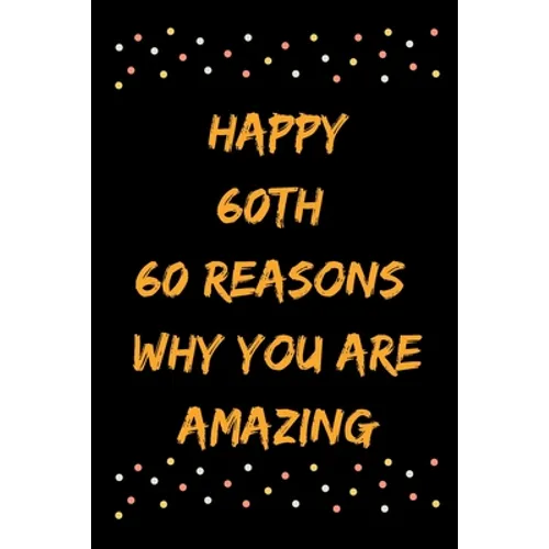 Happy 60th 60 Reasons Why You Are Amazing