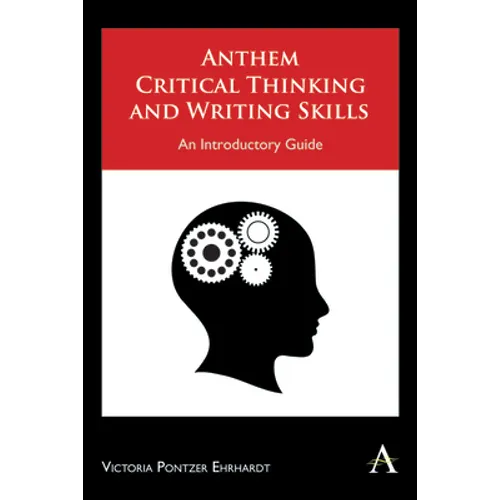 Anthem Critical Thinking and Writing Skills: An Introductory Guide