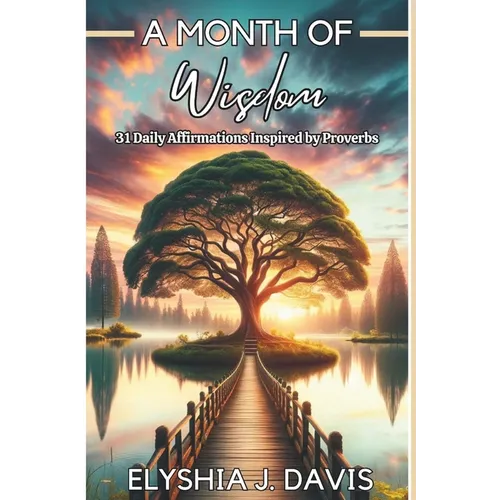 A Month of Wisdom: 31 Daily Affirmations Inspired By Proverbs