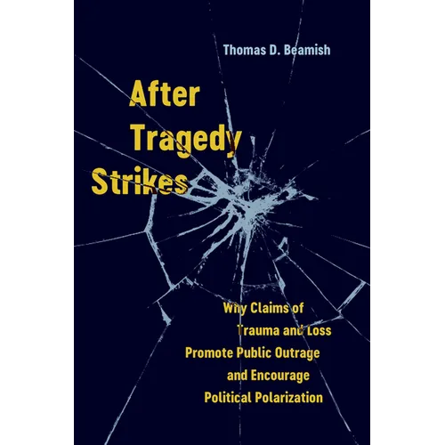After Tragedy Strikes: Why Claims of Trauma and Loss Promote Public Outrage and Encourage Political Polarization