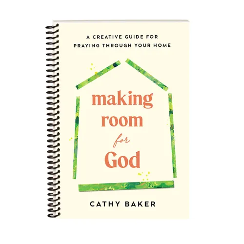 Making Room for God: A Creative Guide for Praying Through Your Home