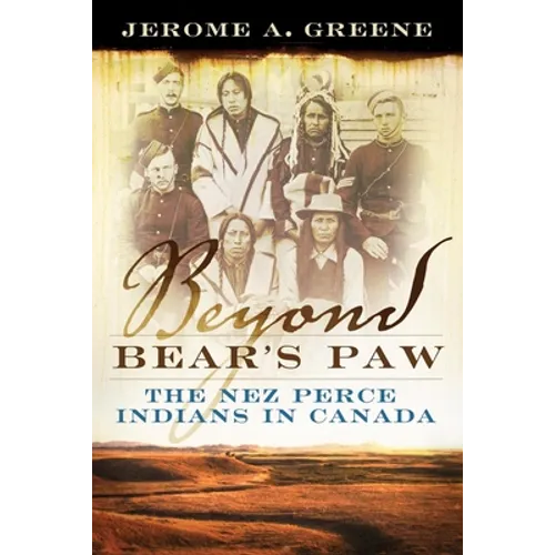 Beyond Bear's Paw: The Nez Perce Indians in Canada