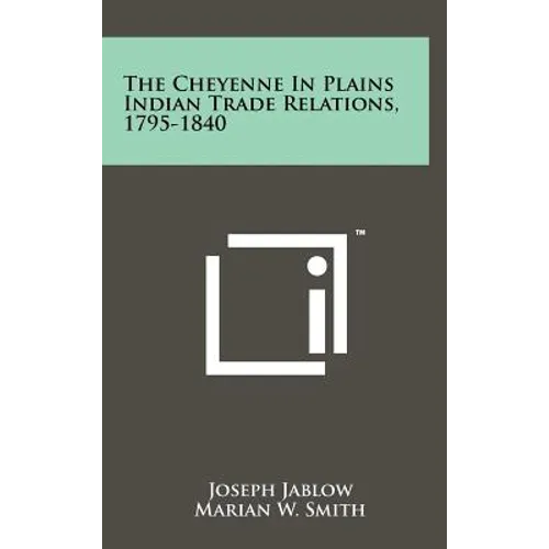 The Cheyenne in Plains Indian Trade Relations, 1795-1840