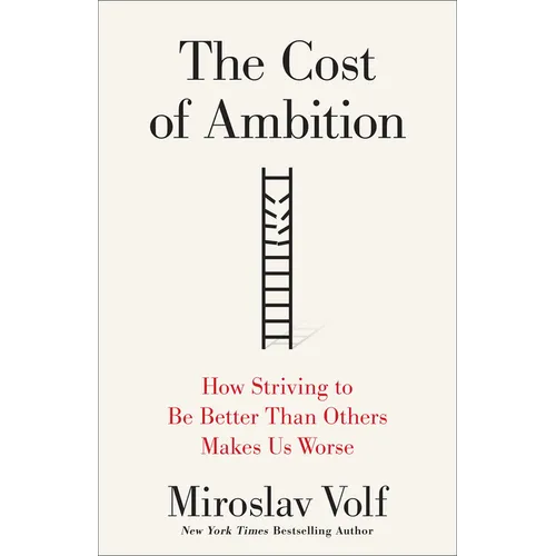 The Cost of Ambition: How Striving to Be Better Than Others Makes Us Worse