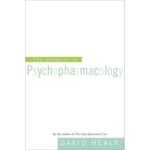 The Creation of Psychopharmacology