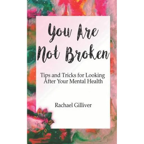 You Are Not Broken: Tips and Tricks for Looking After Your Mental Health