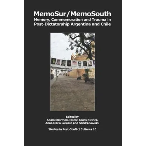 MemoSur/MemoSouth: Memory, Commemoration and Trauma in Post-Dictatorship Argentina and Chile