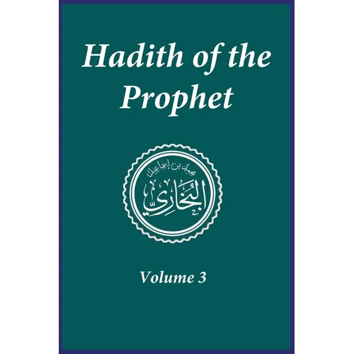 Hadith of the Prophet: Sahih Al-Bukhari: Volume 3