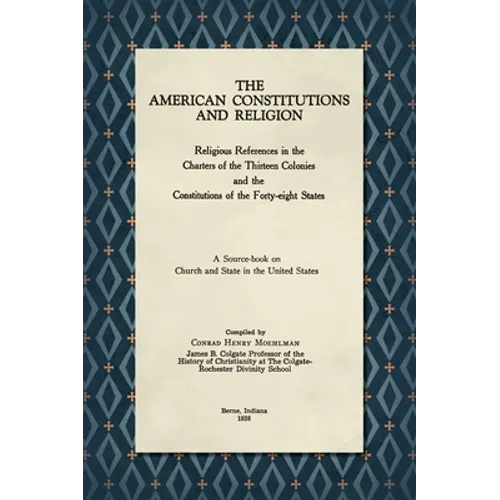 The American Constitutions and Religion [1938]: Religious References in the Charters of the Thirteen Colonies and the Constitutions of the Forty-Eight