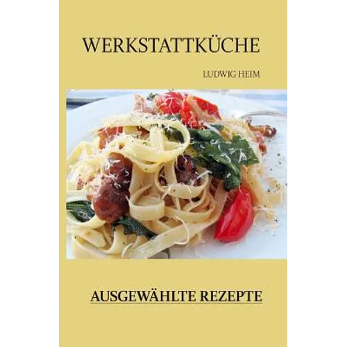 Werkstattkueche Ausgewaehlte Rezepte