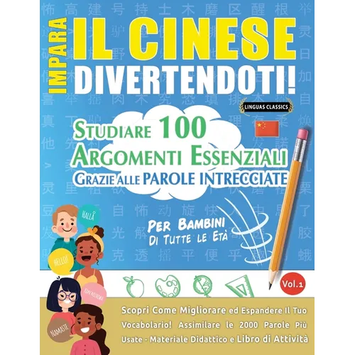 Impara Il Cinese Divertendoti! - Per Bambini: Tutte Le Età - Studiare 100 Argomenti Essenziali Grazie Alle Parole Intrecciate - Vol.1