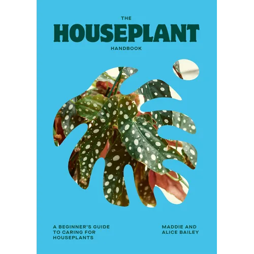 The Houseplant Handbook: A Beginner's Guide to Caring for Houseplants